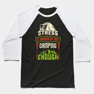 Stress Is Caused By Not Camping - Camping Tshirt Baseball T-Shirt